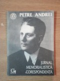 JURNAL MEMORALISTICA CORESPONDENTA de PETRE ANDREI, IASI 1993