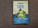PRIMA MEA CARTE , volum coordonat de RALUCA DINCA , 2011 RF14/1