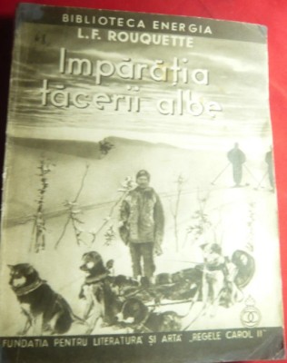 1937 L.F.Rouquette- Imparatia tacerii albe- Poveste traita in Alaska T8 foto