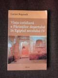 Viata cotidiana a Parintilor desertului in Egiptul secolului IV - Lucien Regnault