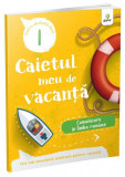 Comunicare &icirc;n limba rom&acirc;nă - clasa I. Caietul meu de vacanță - Paperback brosat - *** - Gama, Limba Romana