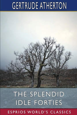 The Splendid Idle Forties (Esprios Classics): Stories of Old California foto
