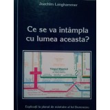 Joachim Langhammer - Ce se va intampla cu lumea aceasta? (Editia: 1995)