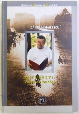 BUCURESTI. CARTE DE BUCATI de DAN C. MIHAILESCU , 2003 foto
