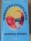 GRADINA IUBIRII-BARBARA CARTLAND-343840
