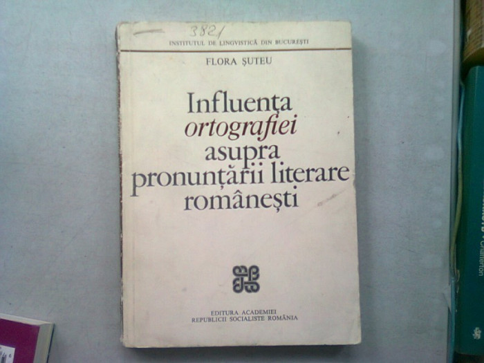 INFLUENTA ORTOGRAFIEI ASUPRA PRONUNTARII LITERARE ROMANESTI - FLORA SUTEU