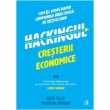 Cumpara ieftin Hackingul cresterii economice. Cum isi ating rapid companiile obiectivele de dezvoltare, Sean Ellis, Morgan Brown