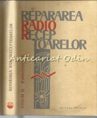 Repararea Radio-Receptoarelor - Dan Ciulin, Ed. Evanovici foto