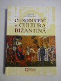 INTRODUCERE IN CULTURA BIZANTINA - Maria GEORGESCU