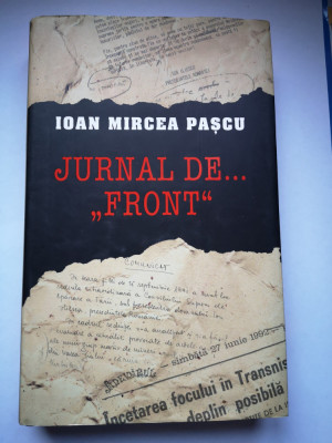 Jurnal de... &amp;quot;Front&amp;quot; - Ioan Mircea Pascu, Rao, 2010, 411 pag, cu dedicatie foto