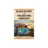 Black History in the Philadelphia Landscape: Deep Roots, Continuing Legacy