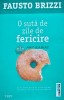 O Suta de Zile de Fericire - Fausto Brizzi, Editura Trei, 2015, 428 pagini, Coperta Brosata, Fiction Connection