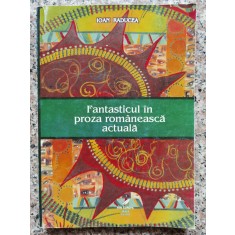 Fantasticul In Proza Romaneasca Actuala - Ioan Raducea , C150