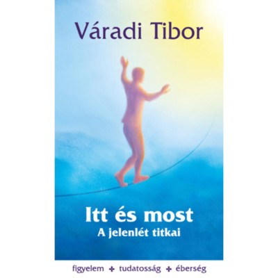 Itt &amp;eacute;s most - A jelenl&amp;eacute;t titkai - V&amp;aacute;radi Tibor foto