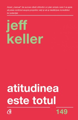 Atitudinea Este Totul Ed. V, Jeff Keller - Editura Curtea Veche foto