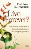Live Forever? Paperback brosat - Prof. John S. Tregoning - Descoperiri stiinta medicala