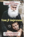 Vom fi impreuna. In tovarasia Sfantului Efrem Katunakiotul - Nectarie, Mitropolitul Argolidei