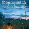 Binecuvantate Ne Fie Dorurile , Carmen Voinea-Raducanu - Editura Bookzone