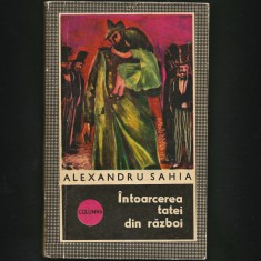 &Icirc;NTOARCEREA TATEI DIN RĂZBOI - ALEXANDRU SAHIA - COLUMNA
