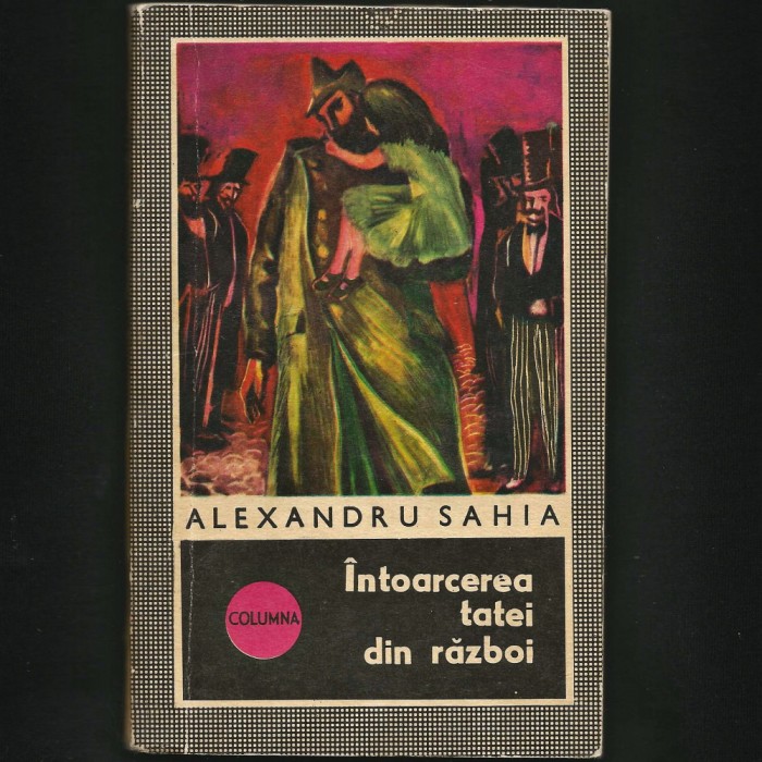 &Icirc;NTOARCEREA TATEI DIN RĂZBOI - ALEXANDRU SAHIA - COLUMNA