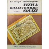 Fizica dielectricilor solizi - 1978 - Mihai Popescu ($P7)
