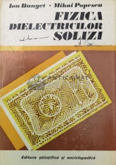 Fizica dielectricilor solizi - 1978 - Mihai Popescu ($P7)