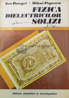 Fizica dielectricilor solizi - 1978 - Mihai Popescu ($P7) foto