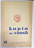 LUPTA DE CLASA , ORGAN TEORETIC SI POLITIC AL C.C. AL P.C.R. , NR . 12 , DECEMBRIE , 1971