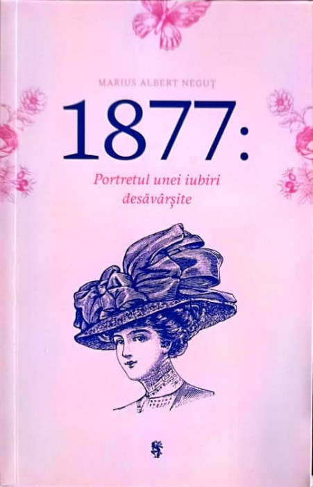 1877: PORTRETUL UNEI IUBIRI DESAVARSITE-MARIUS ALBERT NEGUT