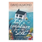 Cumpara ieftin Half a Creature from the Sea: A Life in Stories