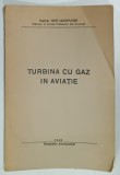 TURBINA CU GAZ IN AVIATIE de INGINER ION IACOVACHI , 1948, DEDICATIE * , PREZINTA URME DE INDOIRE *