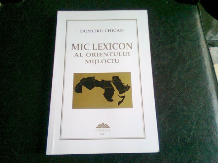 MIC LEXICON AL ORIENTULUI MIJLOCIU - DUMITRU CHICAN