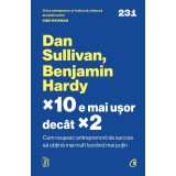 X10 E Mai Usor Decat X2, Benjamin Hardy, Dan Sullivan - Editura Curtea Veche