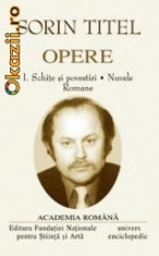 Sorin Titel I-II. Schite si povestiri. Nuvele. Romane - Opere (Academia Romana) foto