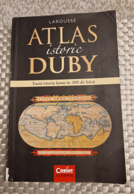 Atlas istoric Duby toata istoria lumii in 300 de harti LaRousse foto