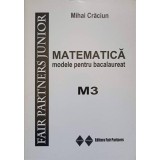 MATEMATICA. MODELE PENTRU BACALAUREAT, M3-MIHAI CRACIUN-325711