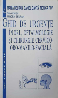 GHID DE URGENTE IN ORL, OFTALMOLOGIE SI CHIRURGIE CERVICO-ORO-MAXILO-FACIALA-M. BEURAN, D. OANTA, M. POP foto