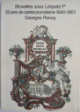 Bruxelles sous Leopold I. 25 ans de cartes porcelaine 1840-1865 &ndash; Georges Renoy