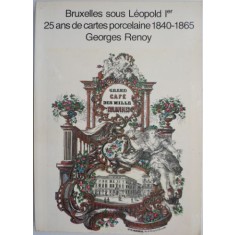 Bruxelles sous Leopold I. 25 ans de cartes porcelaine 1840-1865 &ndash; Georges Renoy