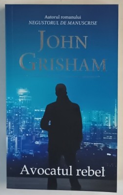AVOCATUL REBEL , roman de JOHN GRISHAM , 2017 *EDITIE BROSATA foto