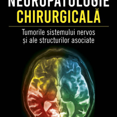 Neuropatologie chirurgicală. Tumorile sistemului nervos și ale structurilor asociate