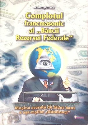 COMPLOTUL FRANCMASONIC AL BANCII REZERVEI FEDERALE. MASINA SECRETA DE FACUT BANI A ASA-ZISILOR ILUMINATI-AN-268996 foto