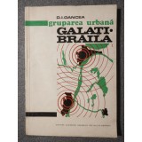 D. I. Oancea (dedicație) - Gruparea urbană Galaţi - Brăila: studiu...