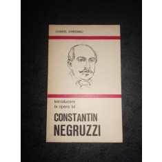 GABRIEL DIMISIANU - INTRODUCERE IN OPERA LUI CONSTANTIN NEGRUZZI