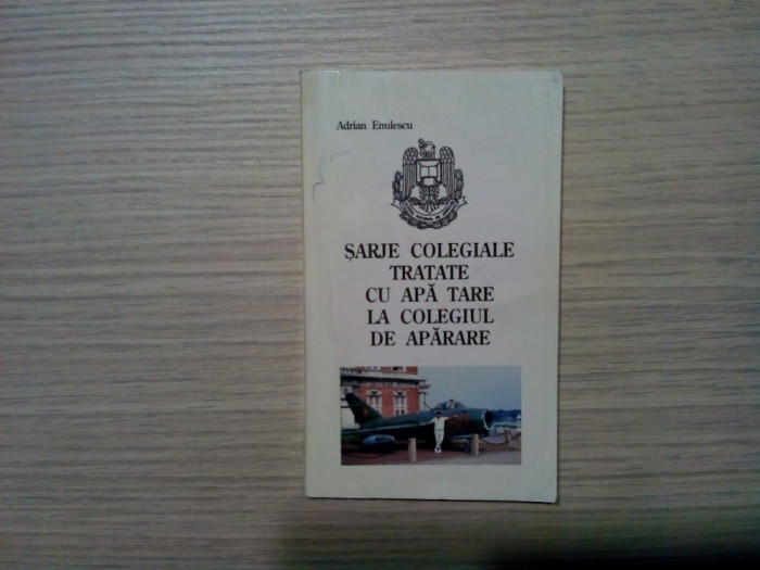 SARJE COLEGIALE TRATATE CU APA TARE LA COLEGIUL DE APARARE - Adrian Enulescu (dedicatie-autograf) - Editura Omega Press, 1998, 136 p.