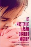 Ce mostenire lasam copiilor nostri? - Siluana Vlad - Editura Editura Doxologia