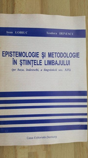 Epistemologie si metodologie in stiintele limbajului- Ion Lobiuc, Teodora Irinescu