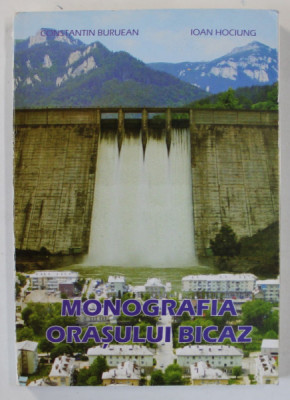 MONOGRAFIA ORASULUI BICAZ de CONSTANTIN BURUEAN si IOAN HOCIUNG , 2007 , SUBLINIATA CU MARKERUL * foto