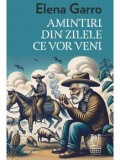 Cumpara ieftin Amintiri din zilele ce vor veni/Elena Garro