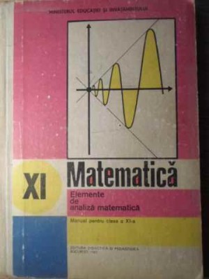 MATEMATICA. ELEMENTE DE ANALIZA MATEMATICA. MANUAL PENTRU CLASA A XI-A-GH. GUSSI, O. STANASILA, T. STOICA-268701 foto